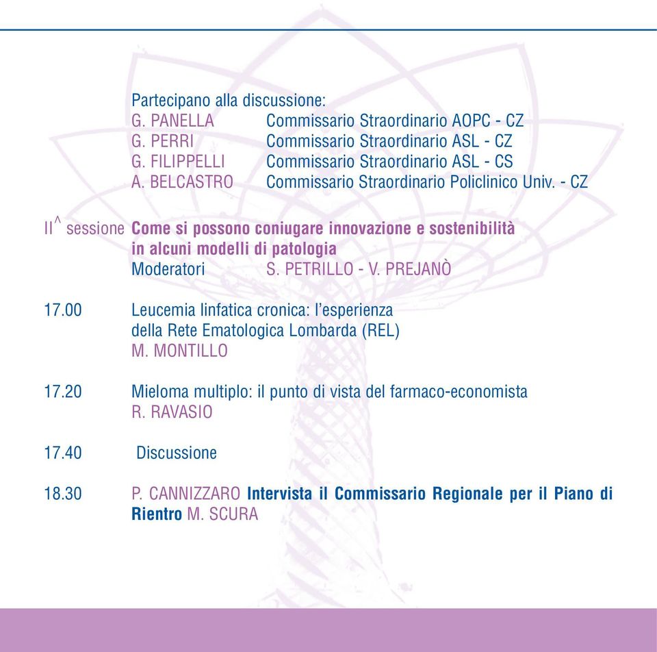 - CZ II^ sessione Come si possono coniugare innovazione e sostenibilità in alcuni modelli di patologia Moderatori S. PETRILLO - V. PREJANÒ 17.