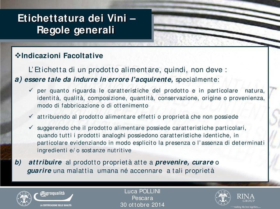 alimentare effetti o proprietà che non possiede suggerendo che il prodotto alimentare possiede caratteristiche particolari, quando tutti i prodotti analoghi possiedono caratteristiche identiche, in