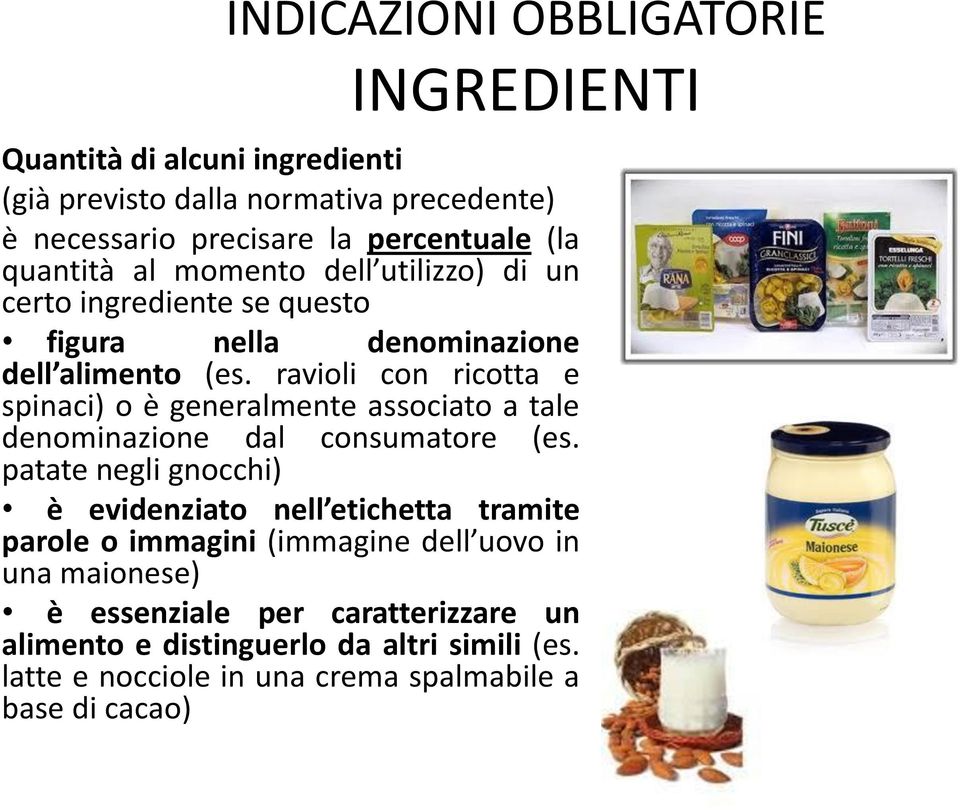 ravioli con ricotta e spinaci) o è generalmente associato a tale denominazione dal consumatore (es.