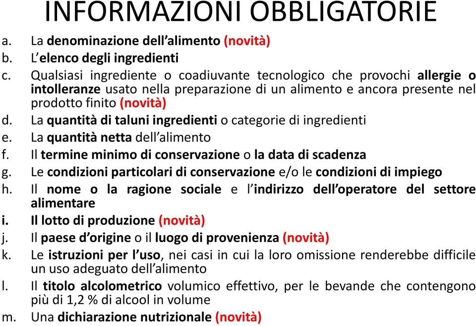 La quantità di taluni ingredienti o categorie di ingredienti e. La quantità netta dell alimento f. Il termine minimo di conservazione o la data di scadenza g.