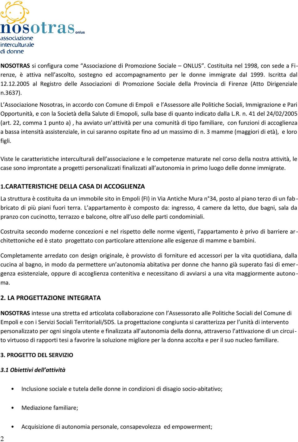 L Associazione Nosotras, in accordo con Comune di Empoli e l Assessore alle Politiche Sociali, Immigrazione e Pari Opportunità, e con la Società della Salute di Emopoli, sulla base di quanto indicato