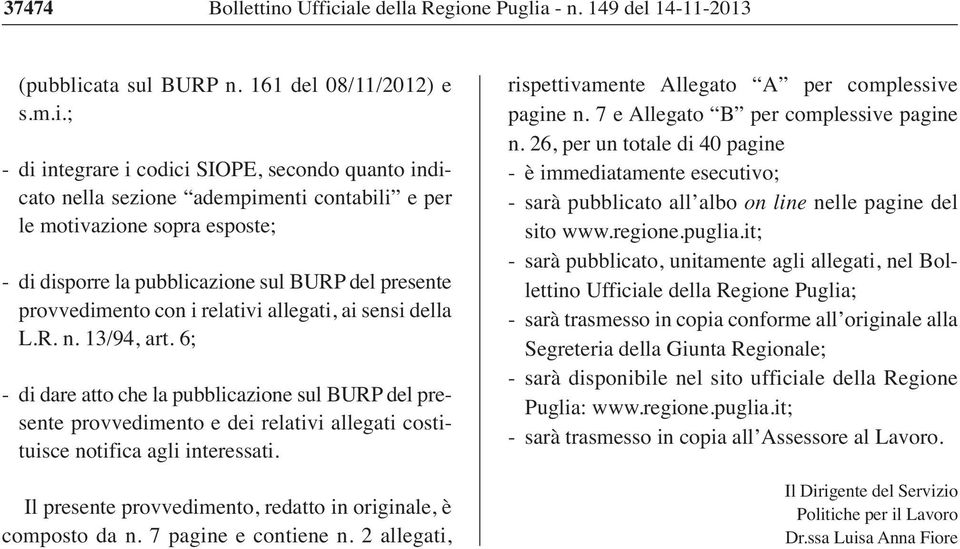 iale della Regione Puglia - n. 149 del 14-11-2013 (pubblicata sul BURP n. 161 del 08/11/2012) e s.m.i.; - di integrare i codici SIOPE, secondo quanto indicato nella sezione adempimenti contabili e