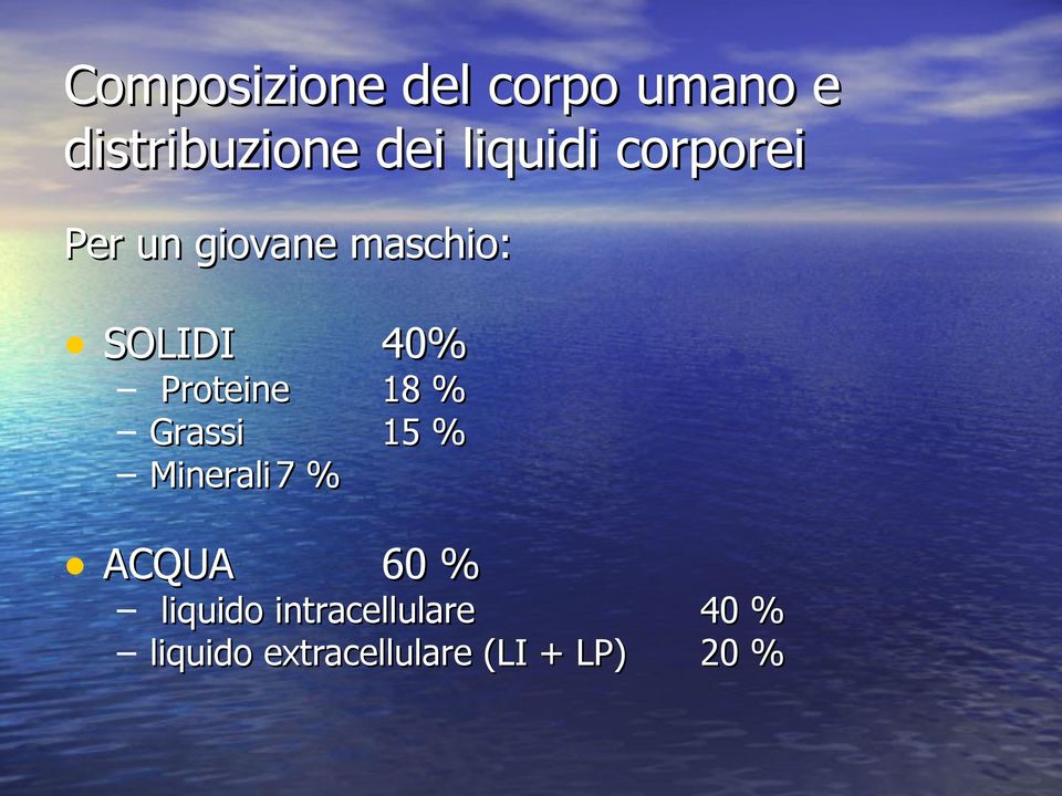 Proteine 18 % Grassi 15 % Minerali 7 % ACQUA 60 %