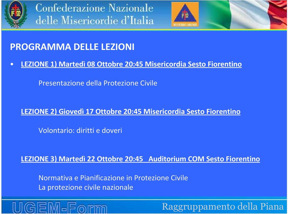 Fiorentino Volontario: diritti e doveri LEZIONE 3) Martedì 22 Ottobre 20:45 Auditorium COM