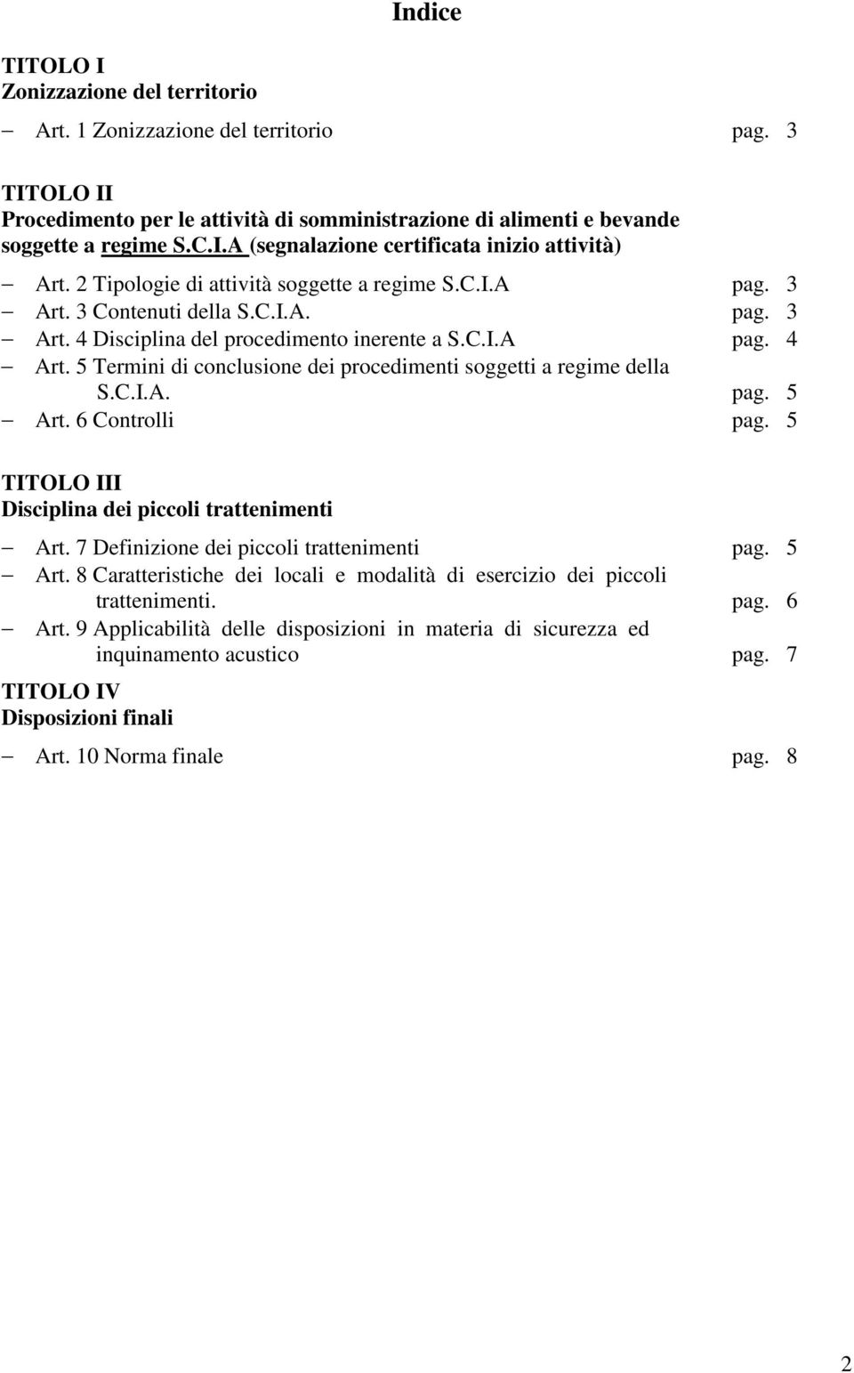 5 Termini di conclusione dei procedimenti soggetti a regime della S.C.I.A. pag. 5 Art. 6 Controlli pag. 5 TITOLO III Disciplina dei piccoli trattenimenti Art.