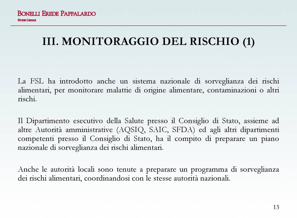 Il Dipartimento esecutivo della Salute presso il Consiglio di Stato, assieme ad altre Autorità amministrative (AQSIQ, SAIC, SFDA) ed agli altri dipartimenti