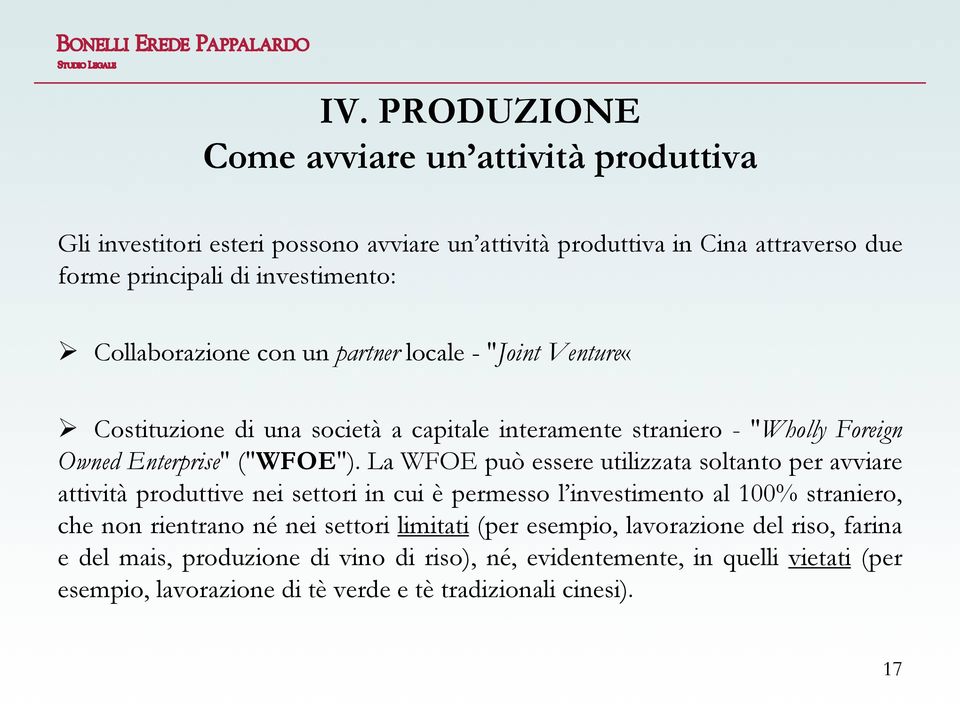 La WFOE può essere utilizzata soltanto per avviare attività produttive nei settori in cui è permesso l investimento al 100% straniero, che non rientrano né nei settori