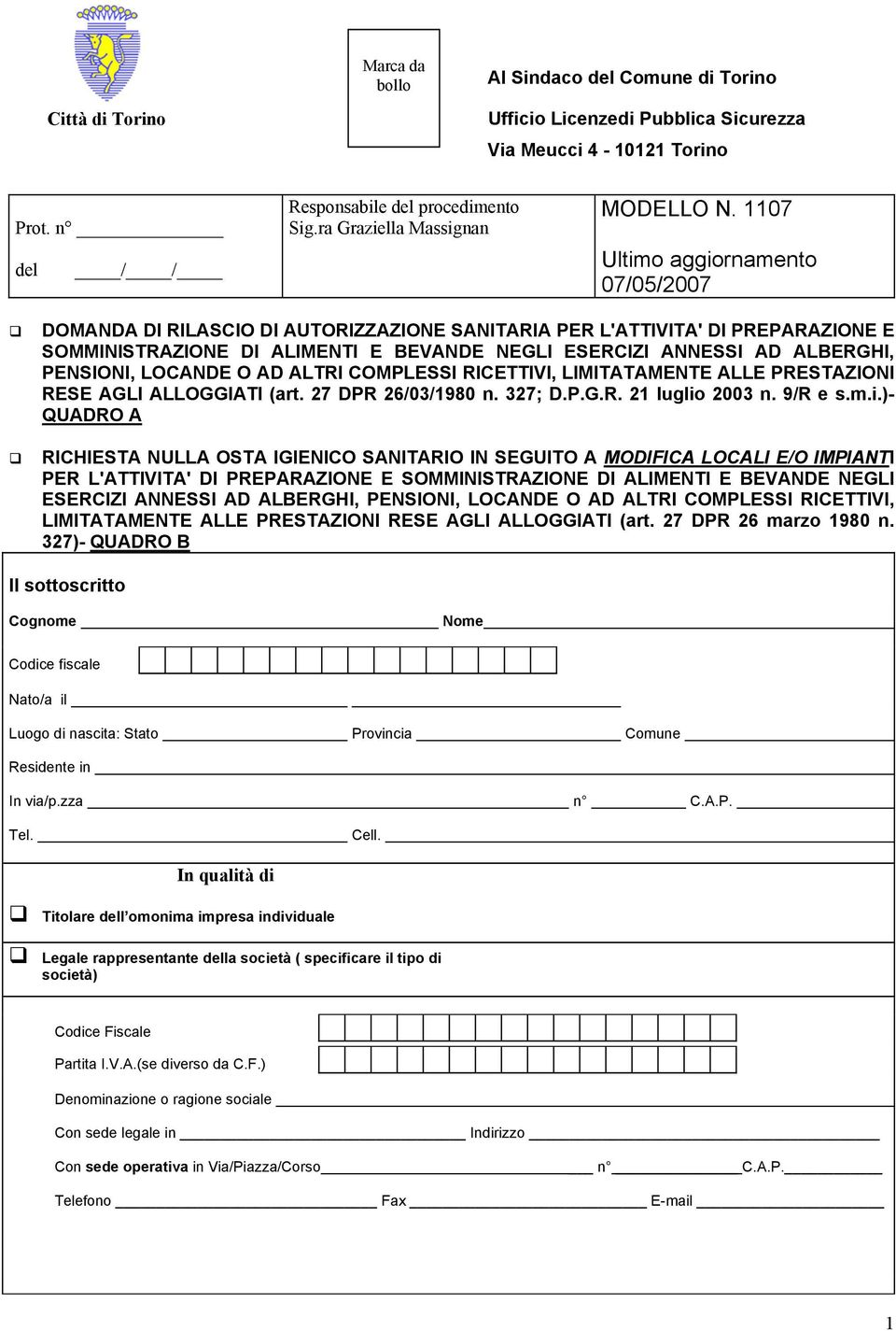 1107 Ultimo aggiornamento 07/05/2007 DOMANDA DI RILASCIO DI AUTORIZZAZIONE SANITARIA PER L'ATTIVITA' DI PREPARAZIONE E SOMMINISTRAZIONE DI ALIMENTI E BEVANDE NEGLI ESERCIZI ANNESSI AD ALBERGHI,