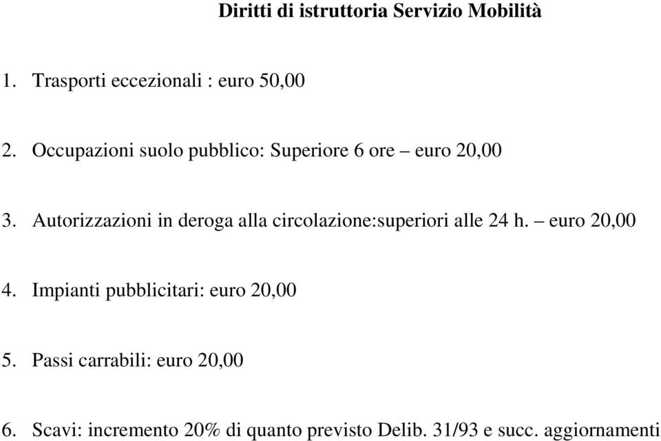 Autorizzazioni in deroga alla circolazione:superiori alle 24 h. euro 20,00 4.