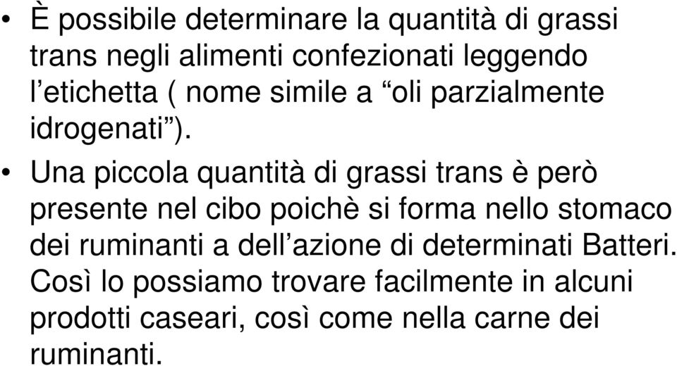 Una piccola quantità di grassi trans è però presente nel cibo poichè si forma nello stomaco dei