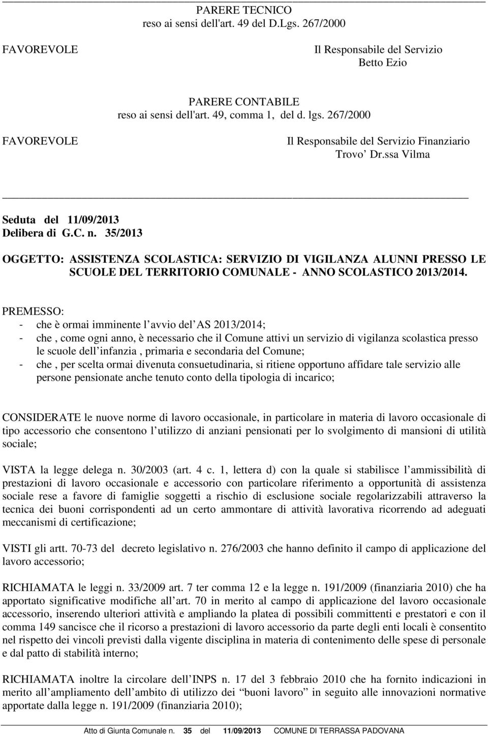 35/2013 OGGETTO: ASSISTENZA SCOLASTICA: SERVIZIO DI VIGILANZA ALUNNI PRESSO LE SCUOLE DEL TERRITORIO COMUNALE - ANNO SCOLASTICO 2013/2014.