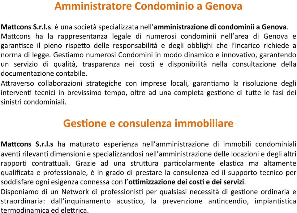 Ges;amo numerosi Condomini in modo dinamico e innova;vo, garantendo un servizio di qualità, trasparenza nei cos; e disponibilità nella consultazione della documentazione contabile.