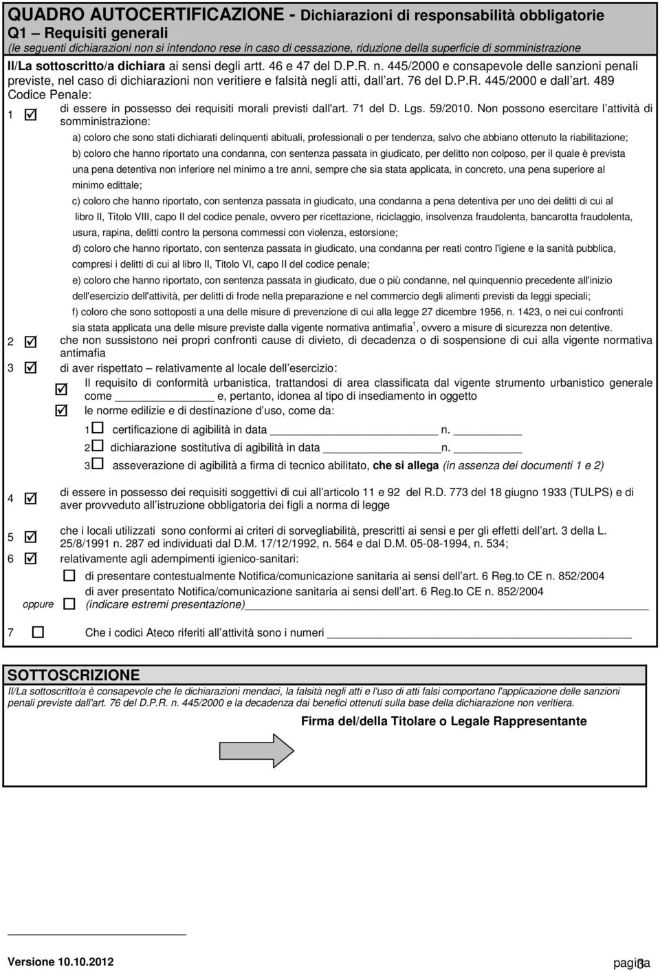 445/2000 e consapevole delle sanzioni penali previste, nel caso di dichiarazioni non veritiere e falsità negli atti, dall art. 76 del D.P.R. 445/2000 e dall art.