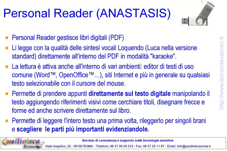 La lettura è attiva anche all'interno di vari ambienti: editor di testi di uso comune (Word, OpenOffice ), siti Internet e più in generale su qualsiasi testo selezionabile con il cursore