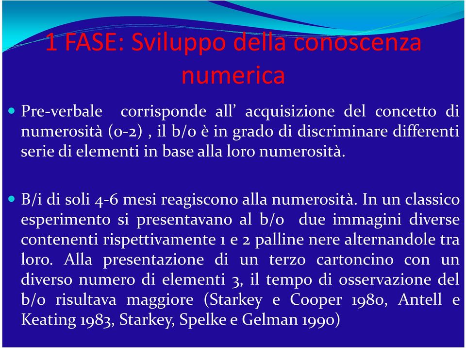 In un classico esperimento si presentavano al b/o due immagini diverse contenenti rispettivamente 1 e 2 palline nere alternandole tra loro.