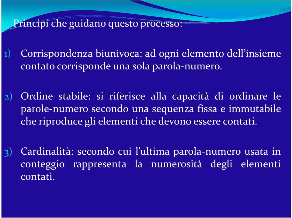 2) Ordine stabile: si riferisce alla capacità di ordinare le parole-numero secondo una sequenza fissa e