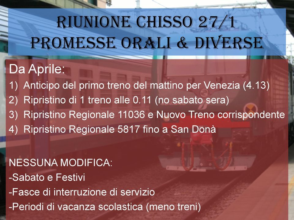 11 (no sabato sera) 3) Ripristino Regionale 11036 e Nuovo Treno corrispondente 4) Ripristino