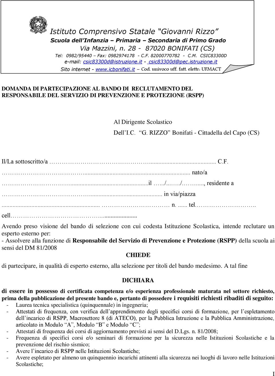 elettr: UFMACT DOMANDA DI PARTECIPAZIONE AL BANDO DI RECLUTAMENTO DEL RESPONSABILE DEL SERVIZIO DI PREVENZIONE E PROTEZIONE (RSPP) Al Dirigente Scolastico Dell I.C. G.