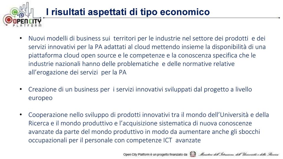 per la PA Creazione di un business per i servizi innovativi sviluppati dal progetto a livello europeo Cooperazione nello sviluppo di prodotti innovativi tra il mondo dell Università e della Ricerca e