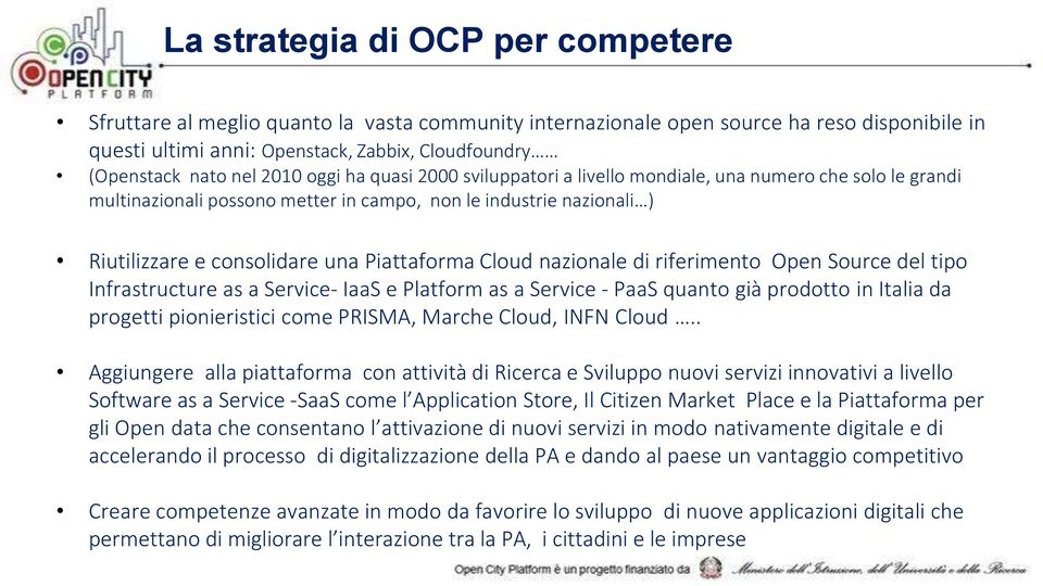 Piattaforma Cloud nazionale di riferimento Open Source del tipo Infrastructure as a Service- IaaS e Platform as a Service - PaaS quanto già prodotto in Italia da progetti pionieristici come PRISMA,