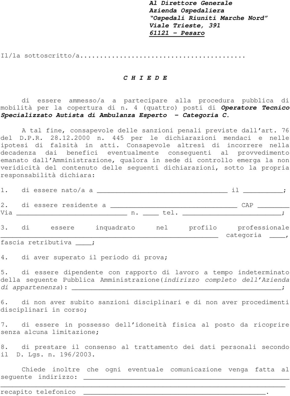 4 (quattro) posti di Operatore Tecnico Specializzato Autista di Ambulanza Esperto Categoria C. A tal fine, consapevole delle sanzioni penali previste dall art. 76 del D.P.R. 28.12.2000 n.