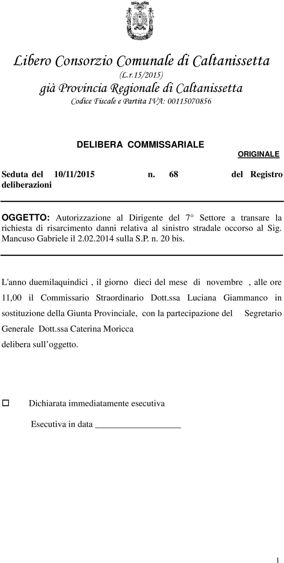 Mancuso Gabriele il 2.02.2014 sulla S.P. n. 20 bis. L'anno duemilaquindici, il giorno dieci del mese di novembre, alle ore 11,00 il Commissario Straordinario Dott.