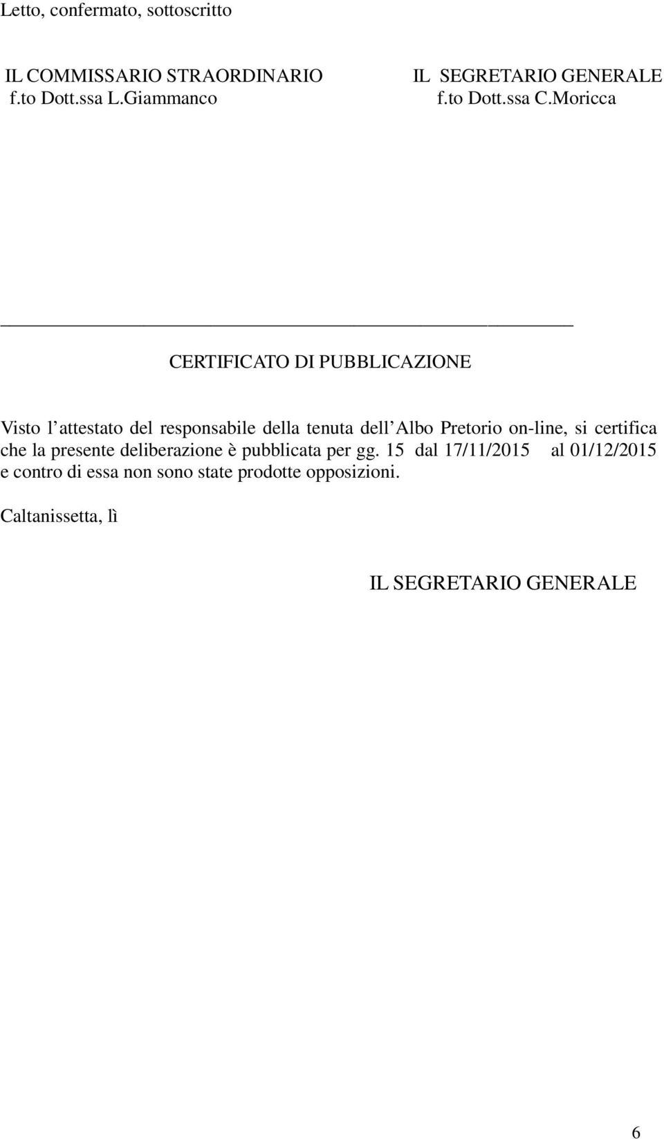 Moricca CERTIFICATO DI PUBBLICAZIONE Visto l attestato del responsabile della tenuta dell Albo Pretorio