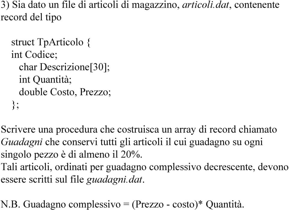 Scrivere una procedura che costruisca un array di record chiamato Guadagni che conservi tutti gli articoli il cui guadagno su