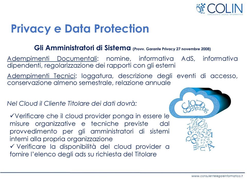 Tecnici: loggatura, descrizione degli eventi di accesso, conservazione almeno semestrale, relazione annuale Nel Cloud il Cliente Titolare dei dati dovrà: Verificare