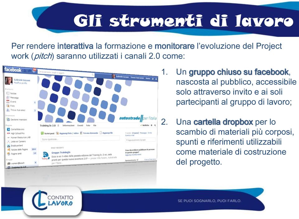 Un gruppo chiuso su facebook, nascosta al pubblico, accessibile solo attraverso invito e ai soli