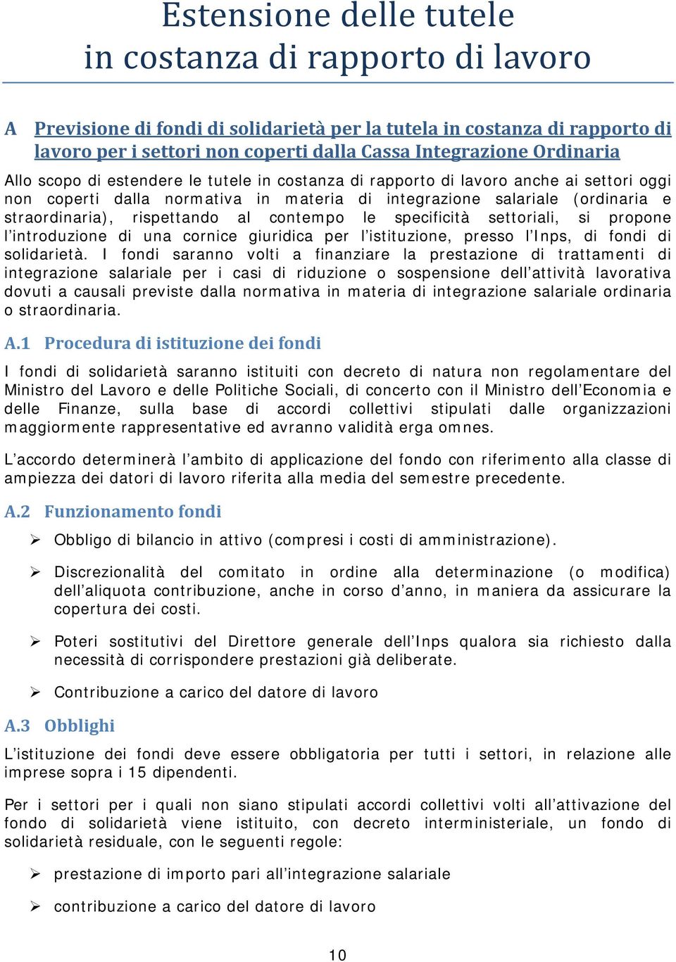 rispettando al contempo le specificità settoriali, si propone l introduzione di una cornice giuridica per l istituzione, presso l Inps, di fondi di solidarietà.