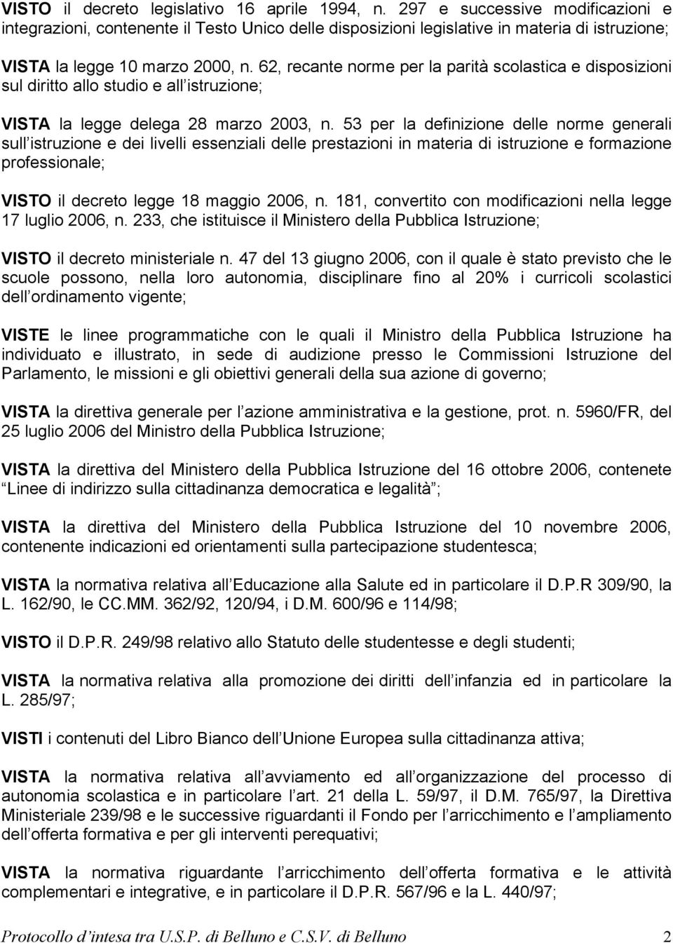 62, recante norme per la parità scolastica e disposizioni sul diritto allo studio e all istruzione; VISTA la legge delega 28 marzo 2003, n.