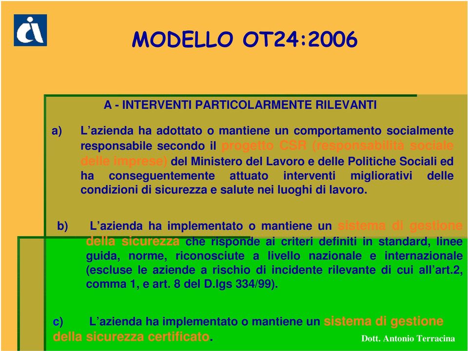 b) L azienda ha implementato o mantiene un sistema di gestione della sicurezza che risponde ai criteri definiti in standard, linee guida, norme, riconosciute a livello nazionale e