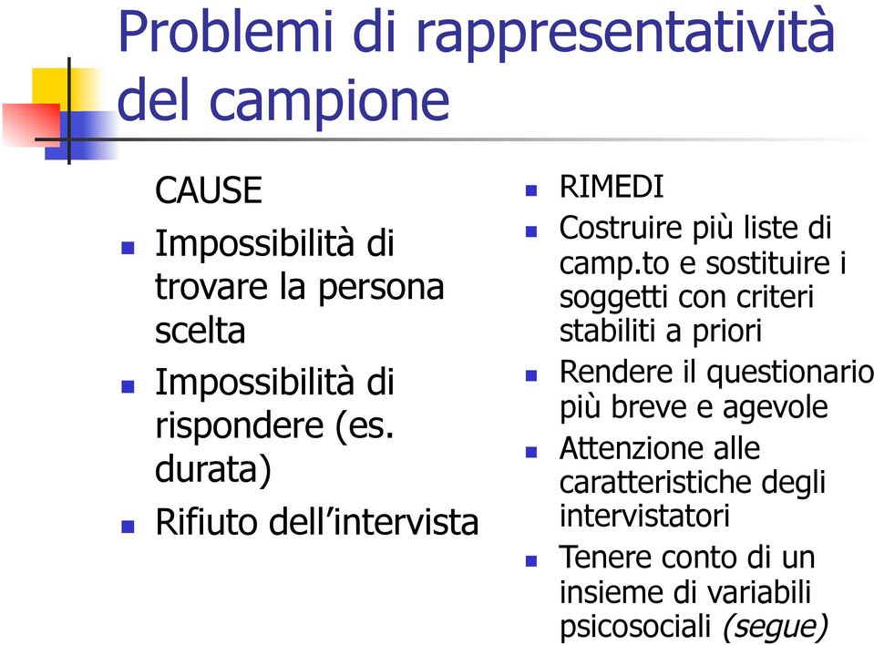 to e sostituire i soggetti con criteri stabiliti a priori Rendere il questionario più breve e agevole