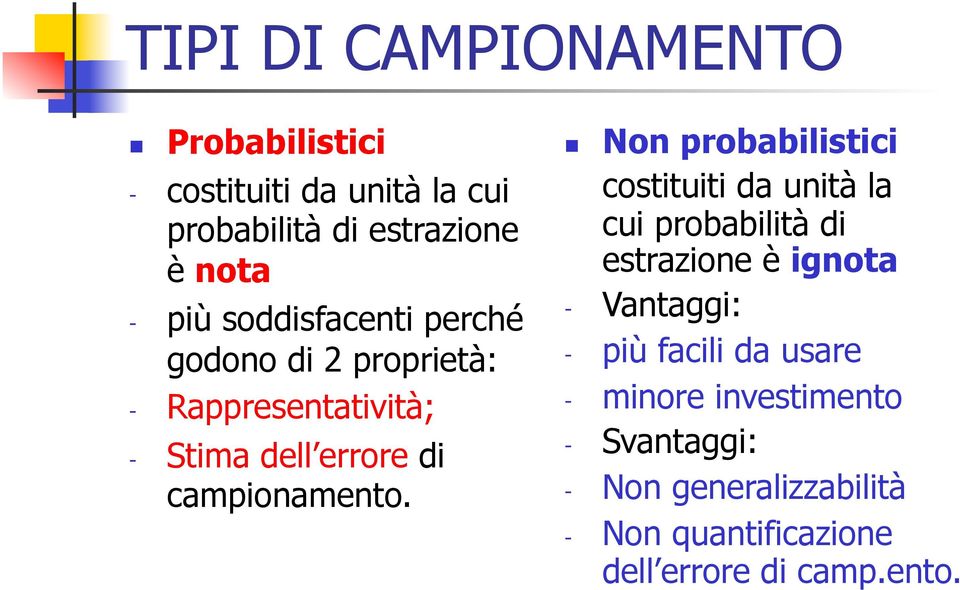 Non probabilistici costituiti da unità la cui probabilità di estrazione è ignota - Vantaggi: - più facili