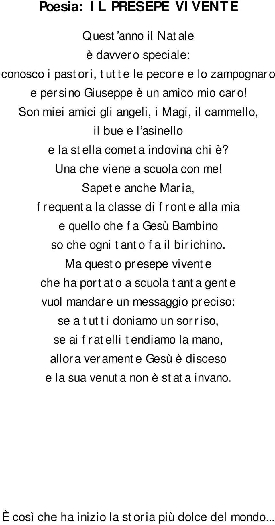 Sapete anche Maria, frequenta la classe di fronte alla mia e quello che fa Gesù Bambino so che ogni tanto fa il birichino.