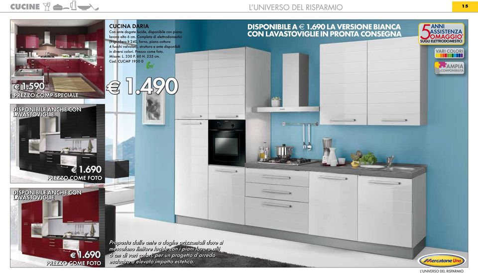 330 P. 60 H. 235 cm. Cod. CUCMP 1950 0 Disponibile a 1.690 la versione bianca con lavastoviglie in pronta consegna 1.590 PREZZO Comp speciale 1.