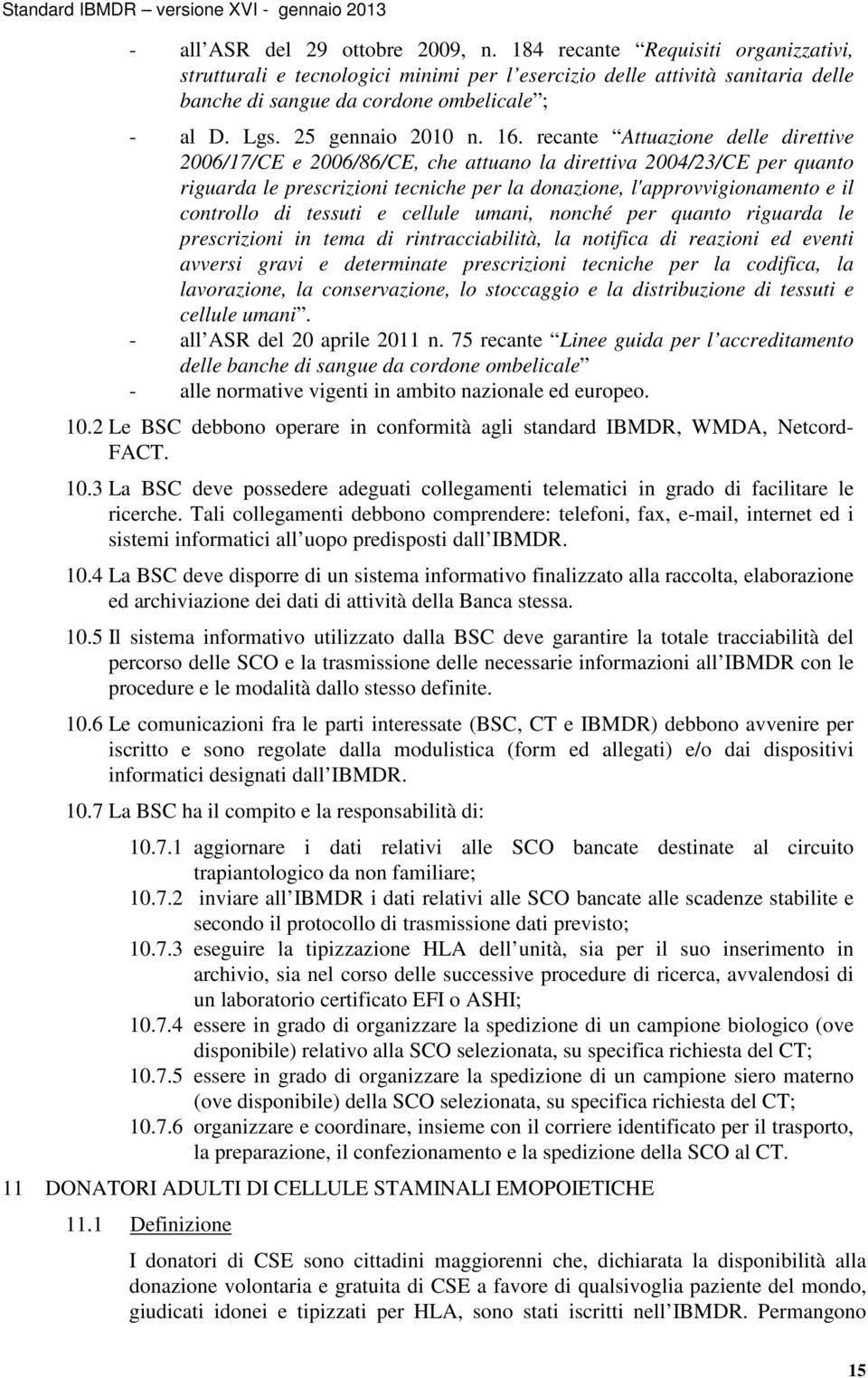 recante Attuazione delle direttive 2006/17/CE e 2006/86/CE, che attuano la direttiva 2004/23/CE per quanto riguarda le prescrizioni tecniche per la donazione, l'approvvigionamento e il controllo di