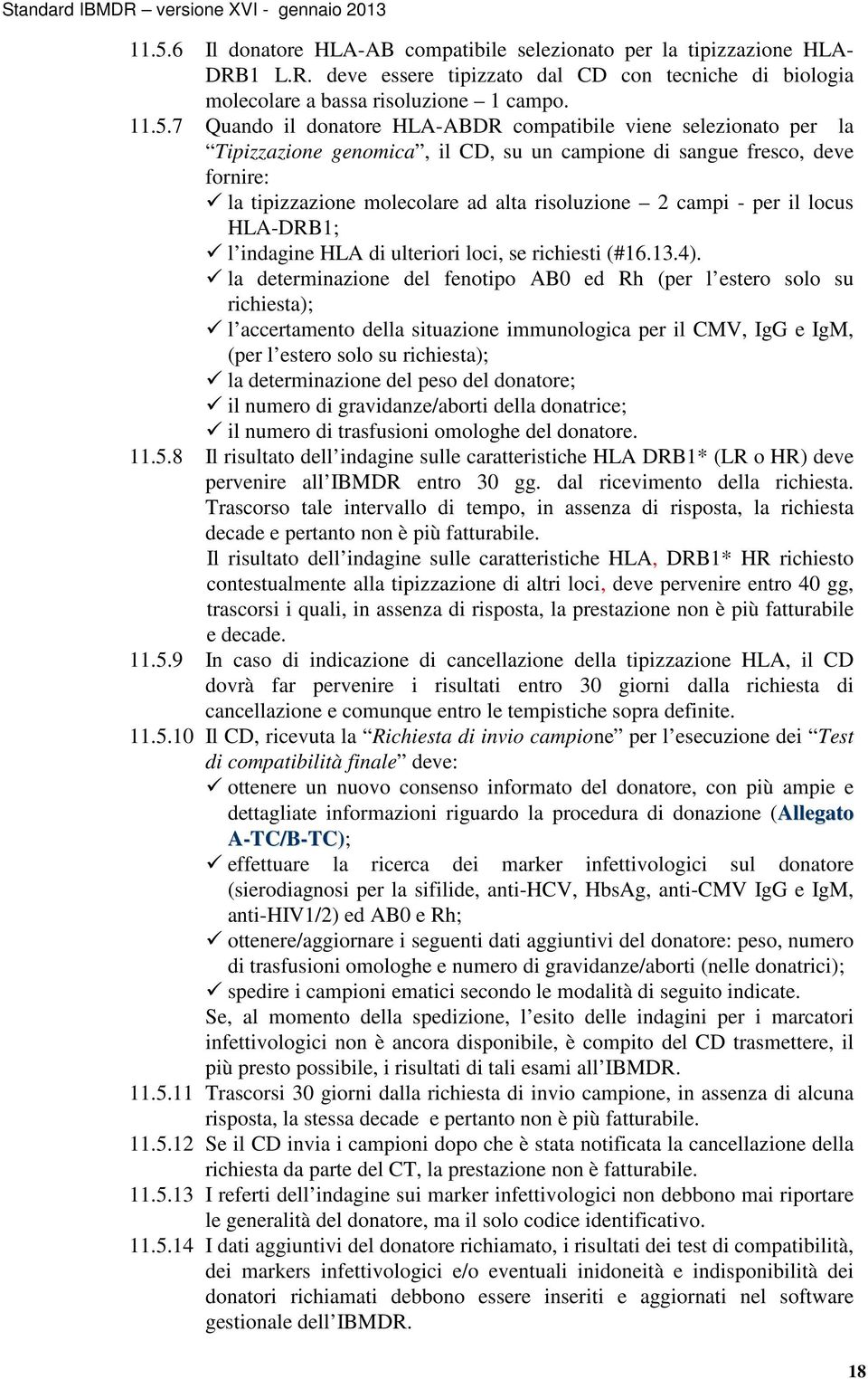 locus HLA-DRB1; l indagine HLA di ulteriori loci, se richiesti (#16.13.4).
