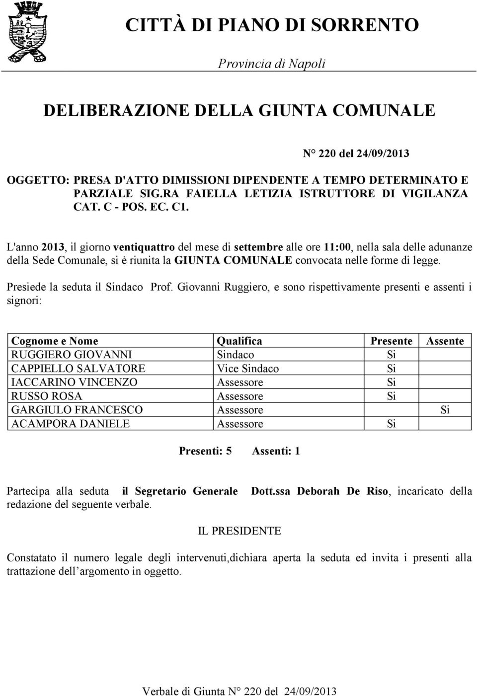 convocata nelle forme di legge. Presiede la seduta il Sindaco Prof.