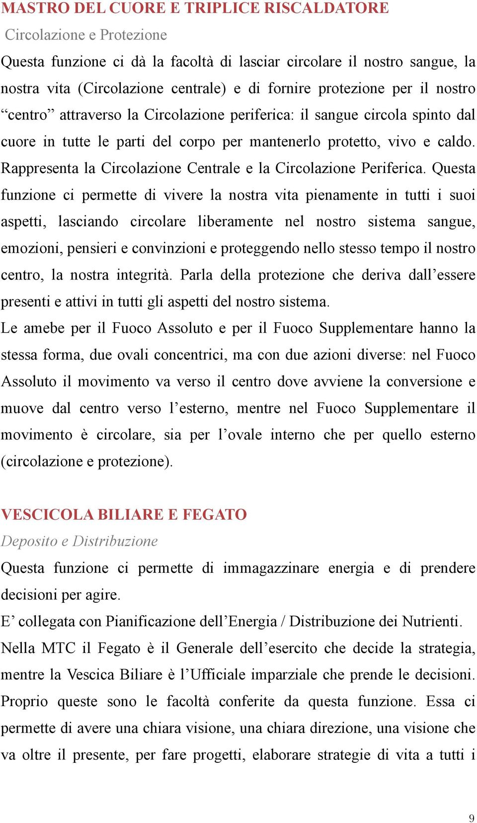 Rappresenta la Circolazione Centrale e la Circolazione Periferica.