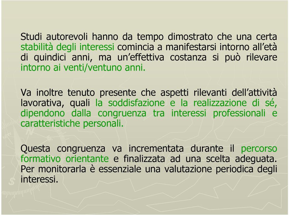 Va inoltre tenuto presente che aspetti rilevanti dell attività lavorativa, quali la soddisfazione e la realizzazione di sé, dipendono dalla congruenza