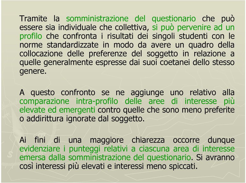 A questo confronto se ne aggiunge uno relativo alla comparazione intra-profilo delle aree di interesse più elevate ed emergenti contro quelle che sono meno preferite o addirittura ignorate dal