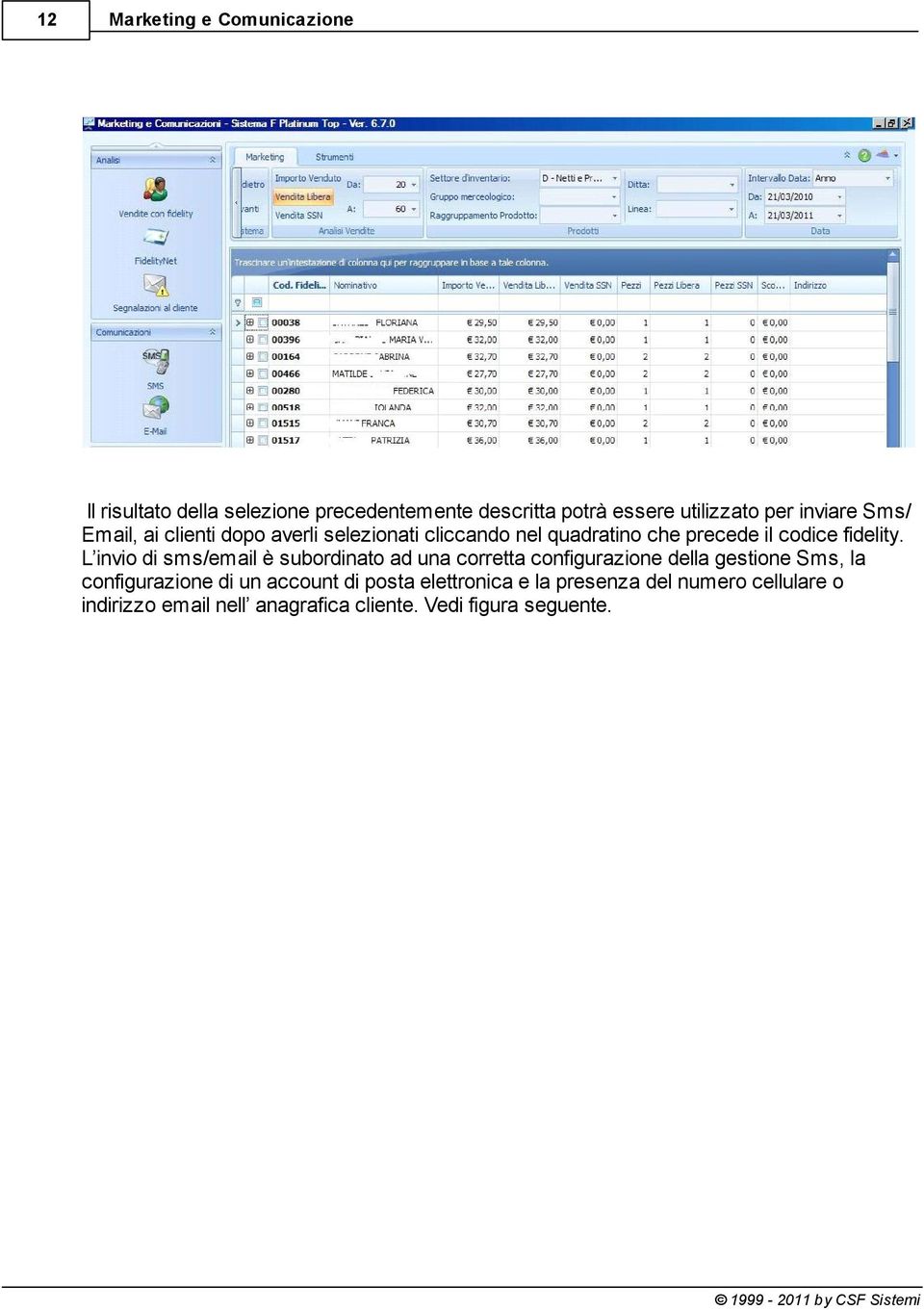 L invio di sms/email è subordinato ad una corretta configurazione della gestione Sms, la configurazione di