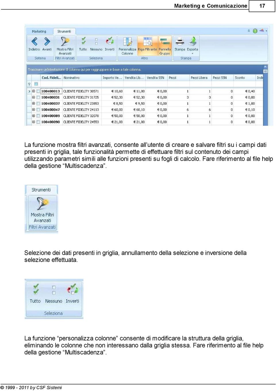 Fare riferimento al file help della gestione Multiscadenza.