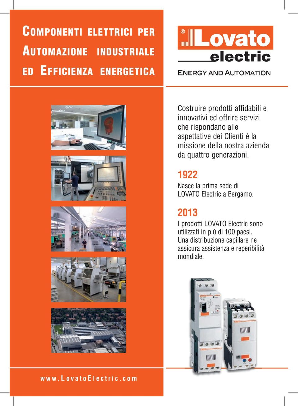 da quattro generazioni. 1922 Nasce la prima sede di LOVATO Electric a Bergamo.