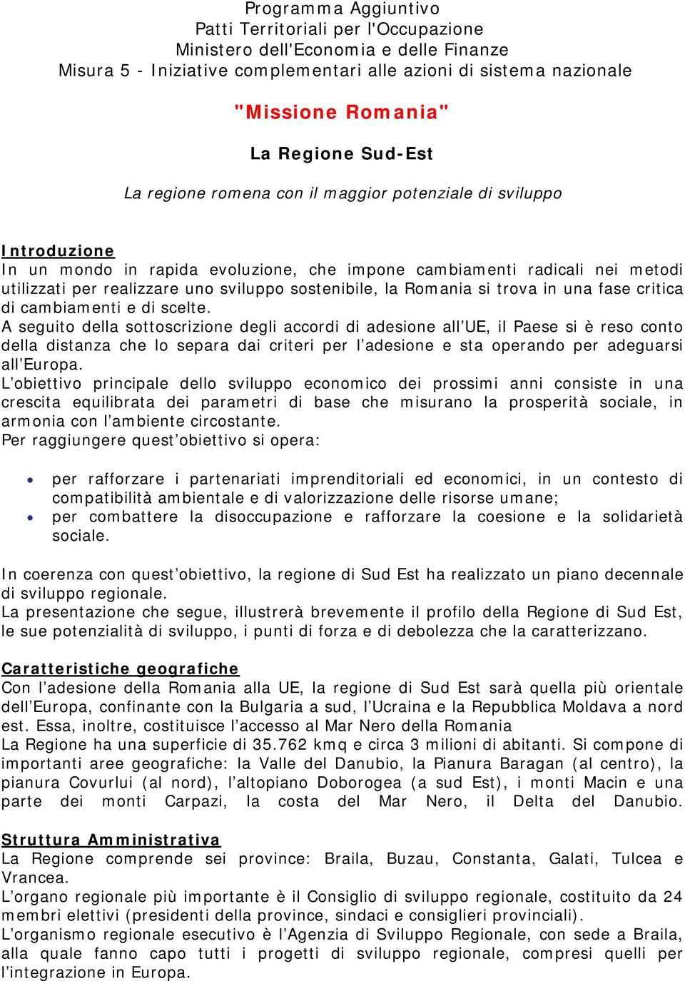 sostenibile, la Romania si trova in una fase critica di cambiamenti e di scelte.