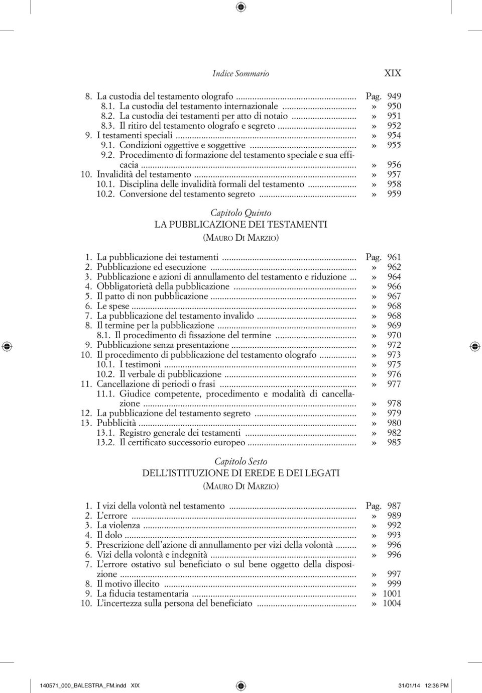 ..» 956 10. Invalidità del testamento...» 957 10.1. Disciplina delle invalidità formali del testamento...» 958 10.2. Conversione del testamento segreto.