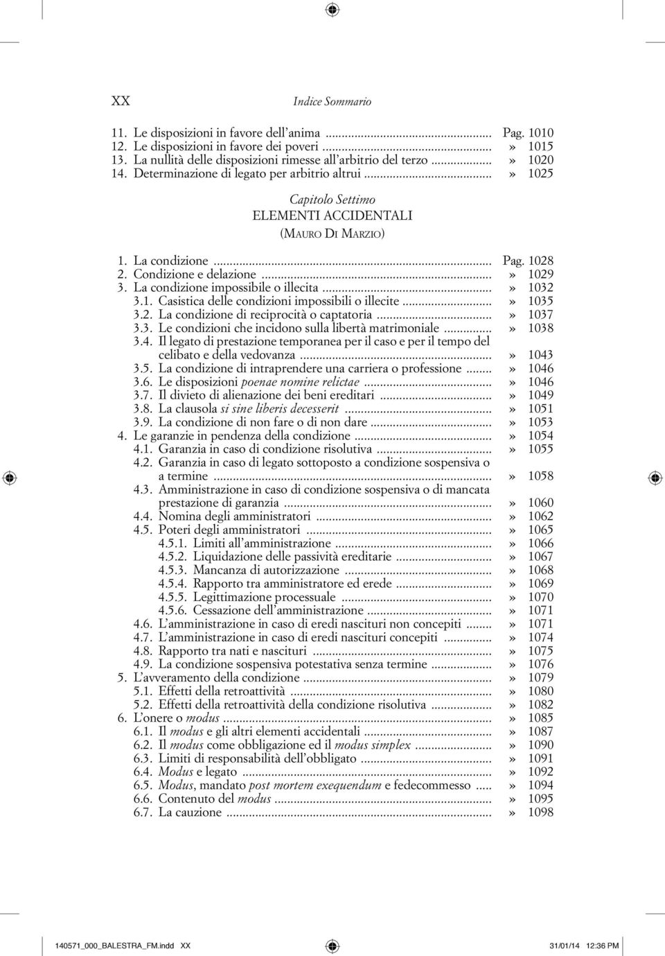 La condizione impossibile o illecita...» 1032 3.1. Casistica delle condizioni impossibili o illecite...» 1035 3.2. La condizione di reciprocità o captatoria...» 1037 3.3. Le condizioni che incidono sulla libertà matrimoniale.