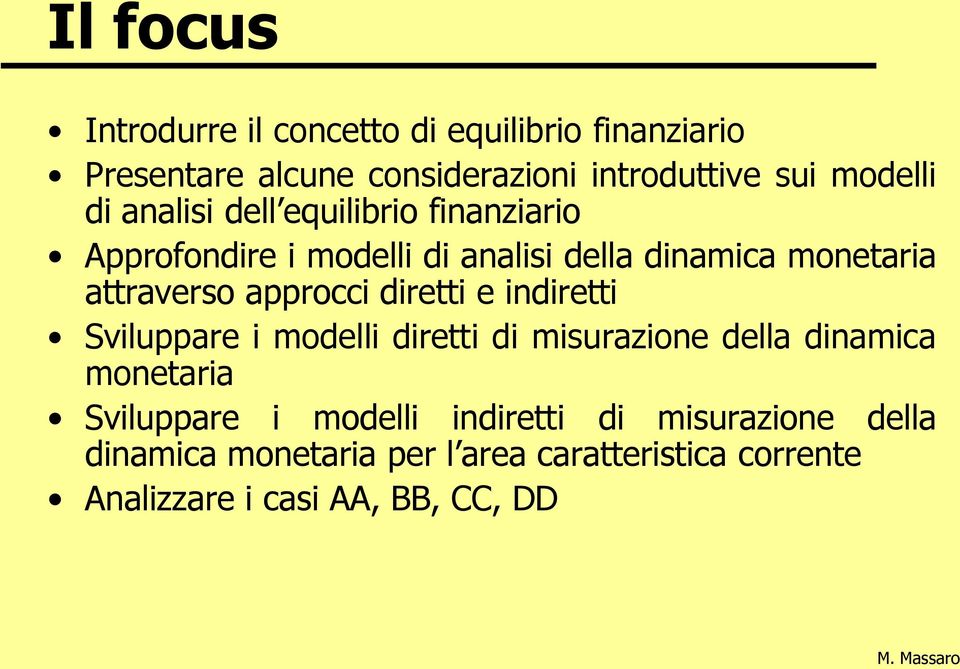 approcci diretti e indiretti Sviluppare i modelli diretti di misurazione della dinamica monetaria Sviluppare i